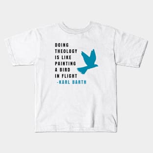 Karl Barth: Doing theology is like painting a bird in flight Kids T-Shirt